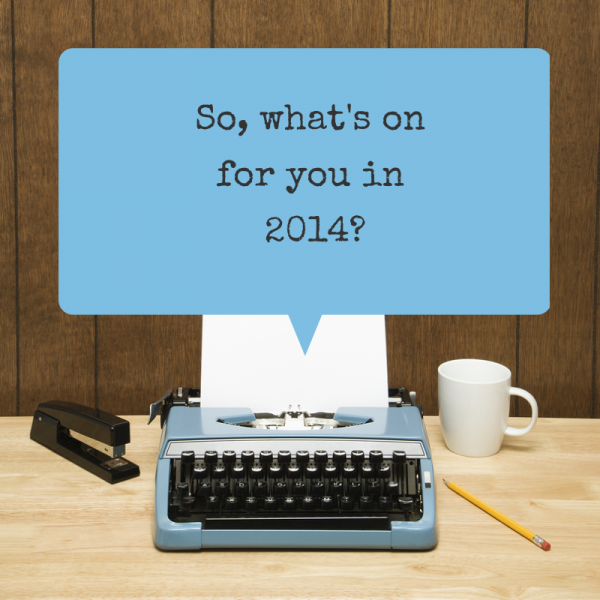 So, what's on for you in 2014-