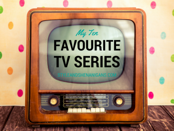 My Ten Favourite TV Series - Style & Shenanigans